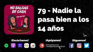 No salgas de casa #79 - Nadie la pasa bien a los 14 años