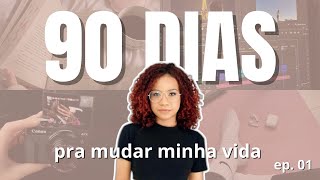 90 dias para mudar minha vida - Ep. 01 🔥