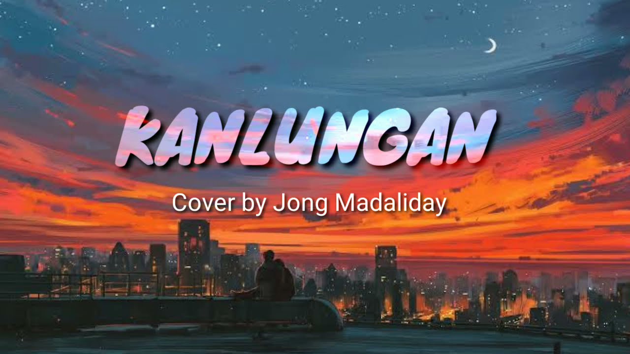 Jong Madaliday Cover - KANLUNGAN (lyrics)