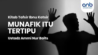 Munafik Itu Tertipu | Ustadz Ammi Nur Baits, S.T.,BA