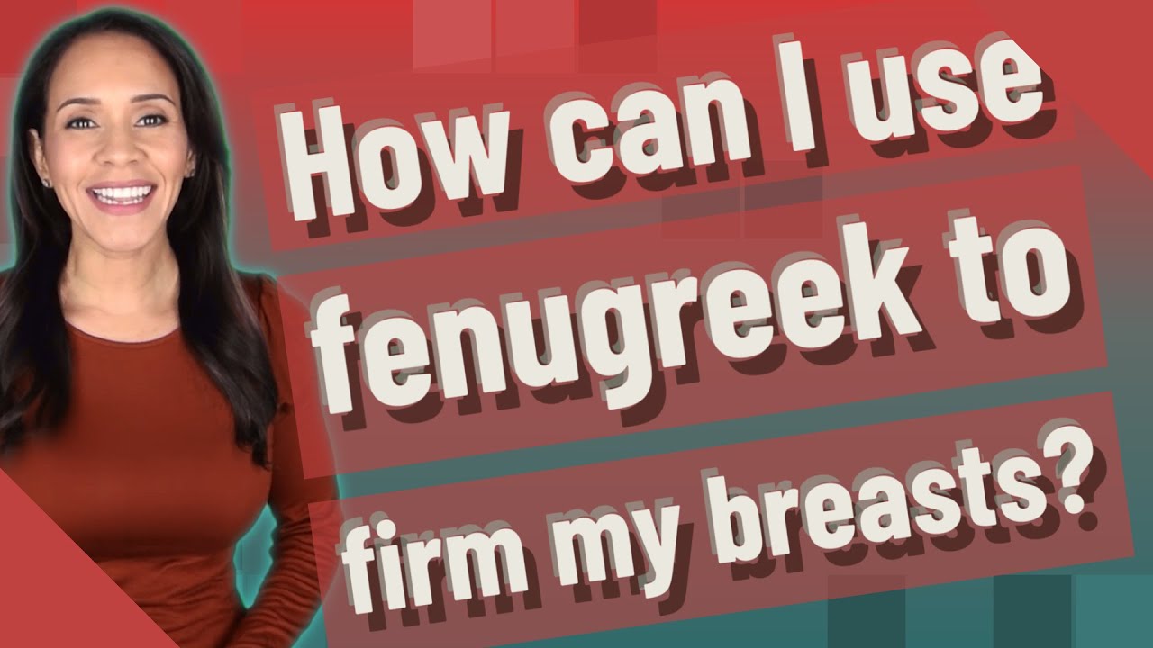 How can I use fenugreek to firm my breasts? YouTube