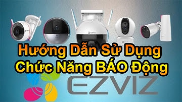 Hướng Dẫn Sử Dụng Chức Năng Báo Động Camera EZVIZ