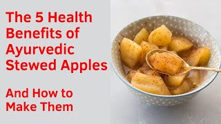 The 5 Health Benefits of Ayurvedic Stewed Apples and How to Make Them