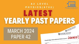 LATEST PAPER: February March 2024, Paper 42 | Yearly Past Papers | Cambridge A2 Level Physics 9702