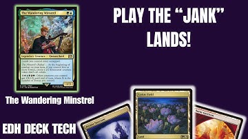 EDH Deck Tech: The Wandering Minstrel & the Lands Nobody Wants!
