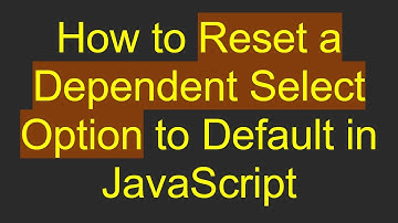 How to Reset a Dependent Select Option to Default in JavaScript