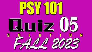 PSY101 Quiz 5 Solution 2024 | PSY101 Quiz 5 Solved Fall 2023