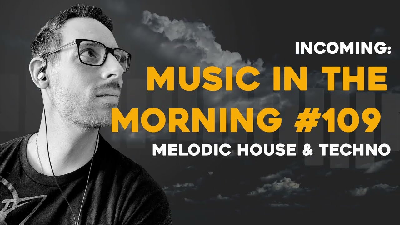 Music in the Morning #109   Melodic House & Techno