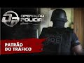 OPERAÇÃO POLICIAL - PATRÃO DO TRÁFICO