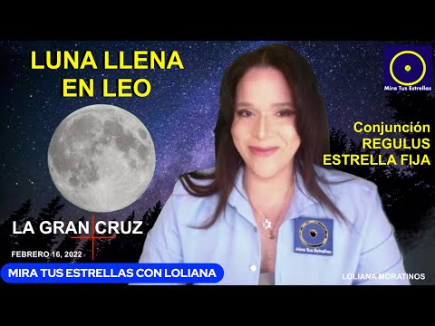Luna Llena en Leo Conjunción a REGULUS Estrella fija y LA GRAN CRUZ . Cómo Afectará a Cada Signo