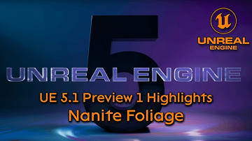 Unreal Engine 5.1 Preview 1 highlights: Nanite foliage
