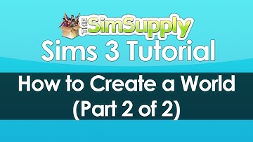 The Sims 3: How to Create a World (Part 2 of 2)
