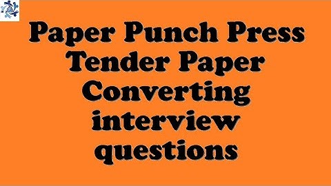 Paper Punch Press Tender Paper Converting interview questions