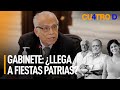 Gabinete: ¿Llega a Fiestas Patrias? | Cuatro D