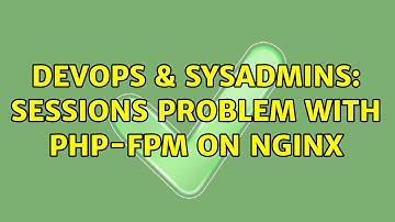 DevOps & SysAdmins: Sessions Problem with PHP-FPM on Nginx