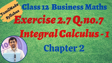 12th Business Maths  | Exercise 2.7 Q.No.7 | INTEGRAL CALCULUS – I | தொகை நுண்கணிதம்-1
