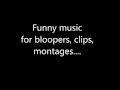 Funny Music For Bloopers Clips Montages Etc mp3