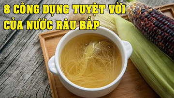 8 công dụng của nước râu bắp đối với sức khỏe - Mẹo Vặt Cuộc Sống
