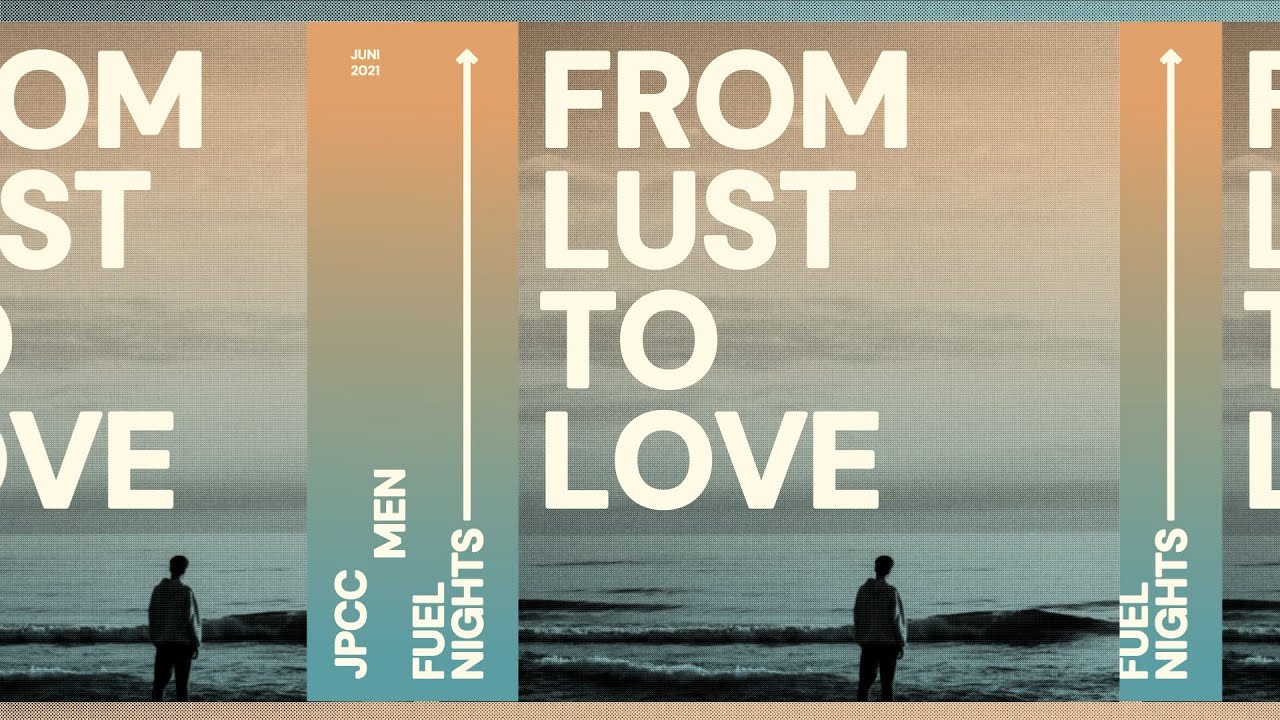 From Lust to Love - JPCC Men Fuel Nights (Juni 2021)