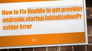 How to Fix Unable to get provider androidx.startup.InitializationProvider Error