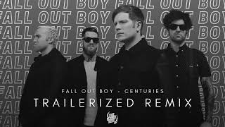 Fall Out Boy - Centuries | TRAILERIZED REMIX