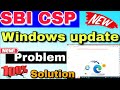 sbi csp new problem, Microsoft edge problem,sbi csp new update,sbi kiosk banking |online tech 467