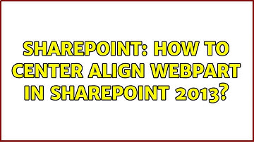 Sharepoint: How to center align webpart in SharePoint 2013? (3 Solutions!!)