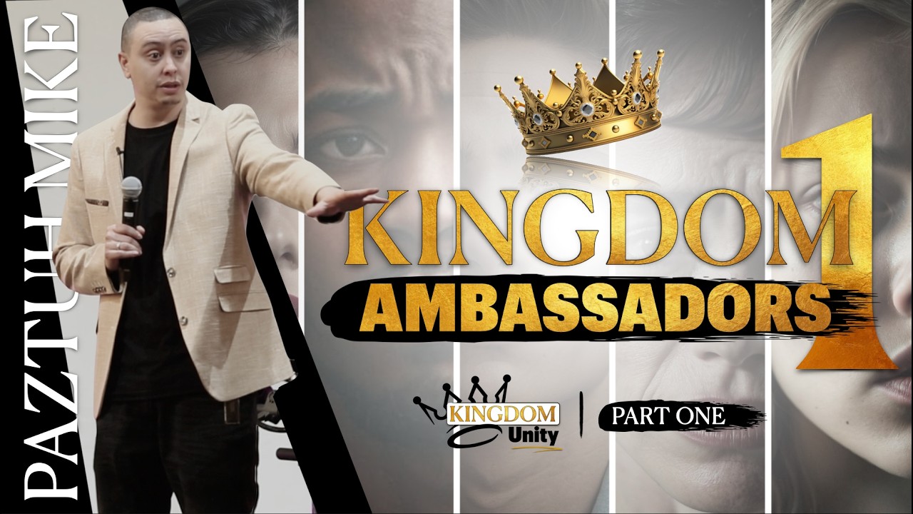👑 Kingdom Ambassadors - Part One of Kingdom Unity | By Paztuh Mike