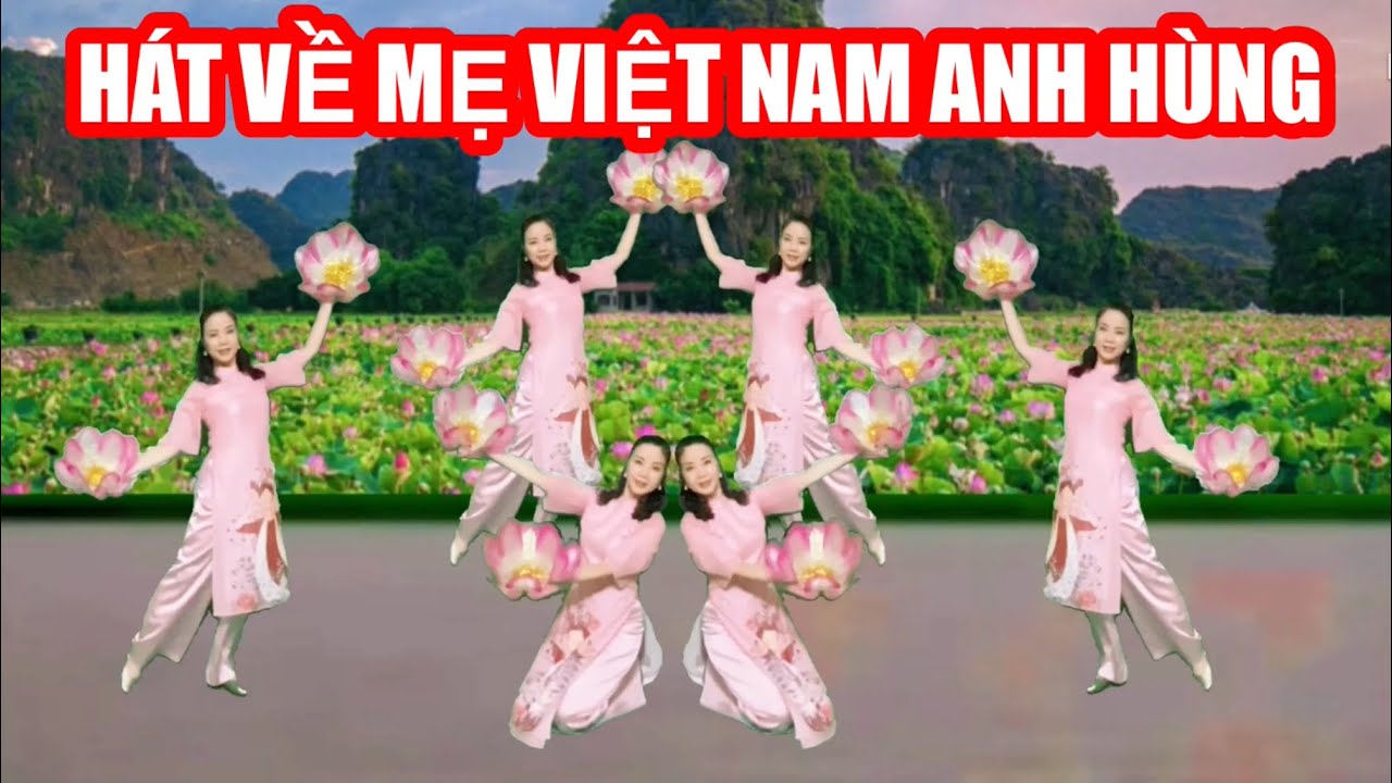 HÁT VỀ MẸ VIỆT NAM ANH HÙNG / MÚA HOA XẾP KẾT ĐẸP