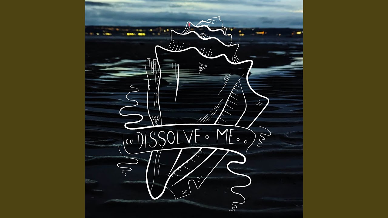 Watch Dissolve Me on YouTube Watch Dissolve Me on YouTube