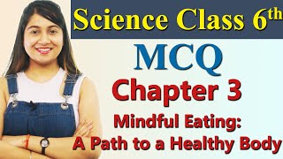 MCQ, Chapter 3 - Mindful Eating: A Path to a Healthy Body - Science Curiosity Class 6 CBSE