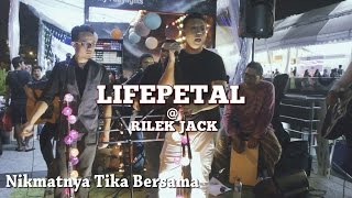 Life Petal @ Rilek Jack | Nikmatnya Tika Bersama