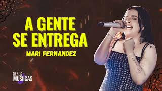 Mari Fernandez - A GENTE SE ENTREGA