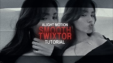 SMOOTH TWIXTOR ON ALIGHT MOTION