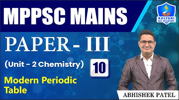 LEC 10 | Modern Periodic Table | MPPSC Paper 3 Unit 2 | Abhishek Sir | Kalyani IAS Academy
