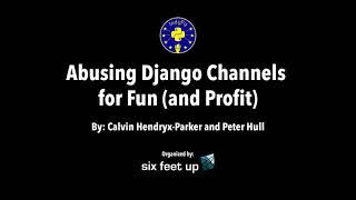 "Abusing Django Channels for Fun (and Profit)" by: Calvin Hendryx-Parker and Peter Hull