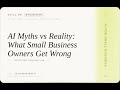 AI for Small Business: AI Myths vs Reality: What Small Business Owners Get Wrong