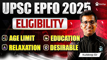 UPSC EPFO Eligibility Criteria 2025 | UPSC EPFO Age Limit, Education Qualification& Age Relaxation
