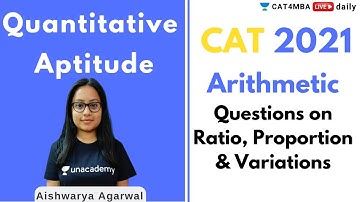 CAT 2021 | Arithmetic -Questions on Ratio , Proportion & Variation | By Aishwarya Agarwal