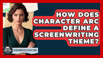 How Does Character Arc Define A Screenwriting Theme? - Screenwriter