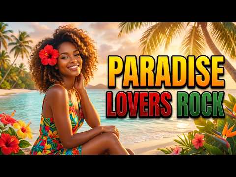 Paradise Lovers Rock Journey 🌅 Soulful Reggae Romance & Island Chill Atmosphere