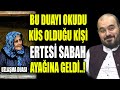 Bu duayi okudu ks olduu k ertes sabah ayaina geld uzlama duasi huseyindururesmii