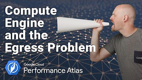 Compute Engine and the Egress problem (Cloud Performance Atlas)