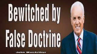 Bewitched by False Doctrine