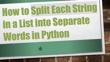 How to Split Each String in a List into Separate Words in Python