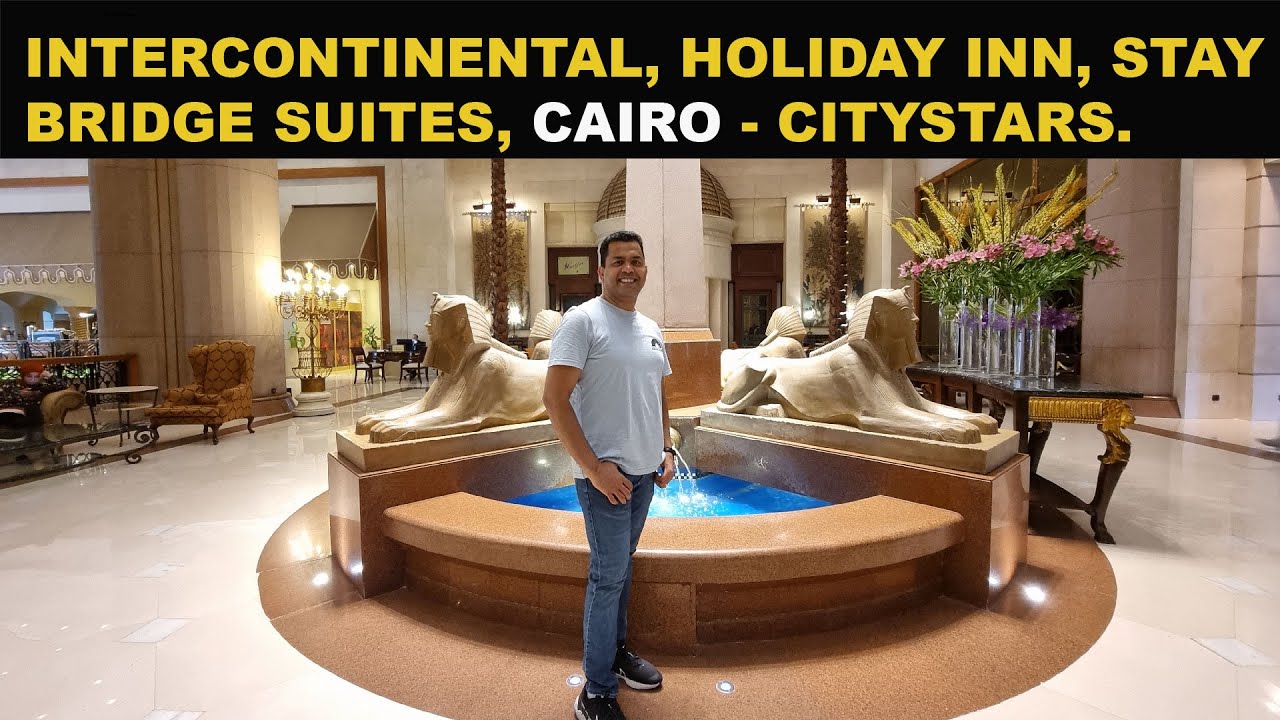 INTERCONTINENTAL, HOLIDAY INN, STAYBRIDGE SUITES, CAIRO - CITY STARS | TRAVEL VIDEO