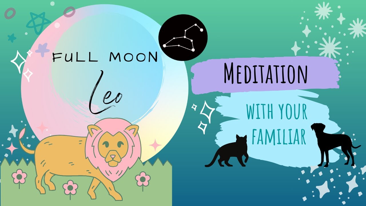 Leo Full Moon Guided Meditation with your Familiar - Heal and Shine ...