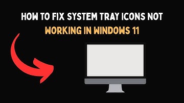 How to Fix System Tray Icons Not Working in Windows 11