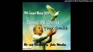 Dead IN Christ-Your Smile(Png Gospel Song)