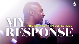 Video thumbnail of "My Response | @philthompsonworldwide ft. RafGospel Music"